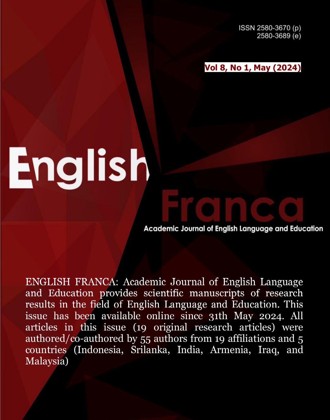 					View Vol. 8 No. 1 (2024): ENGLISH FRANCA : Academic Journal of English Language and Education provides scientific manuscripts of research results in the field of English Language and Education. This issue has been available online since 31th May 2024. All articles in this issue (19 original research articles) were authored/co-authored by 55 authors from 19 affiliations and 5 countries (Indonesia, Srilanka, India, Armenia, Iraq, and Malaysia)
				